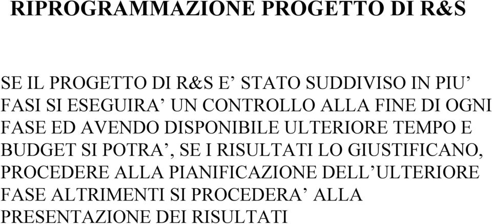 ULTERIORE TEMPO E BUDGET SI POTRA, SE I RISULTATI LO GIUSTIFICANO, PROCEDERE ALLA