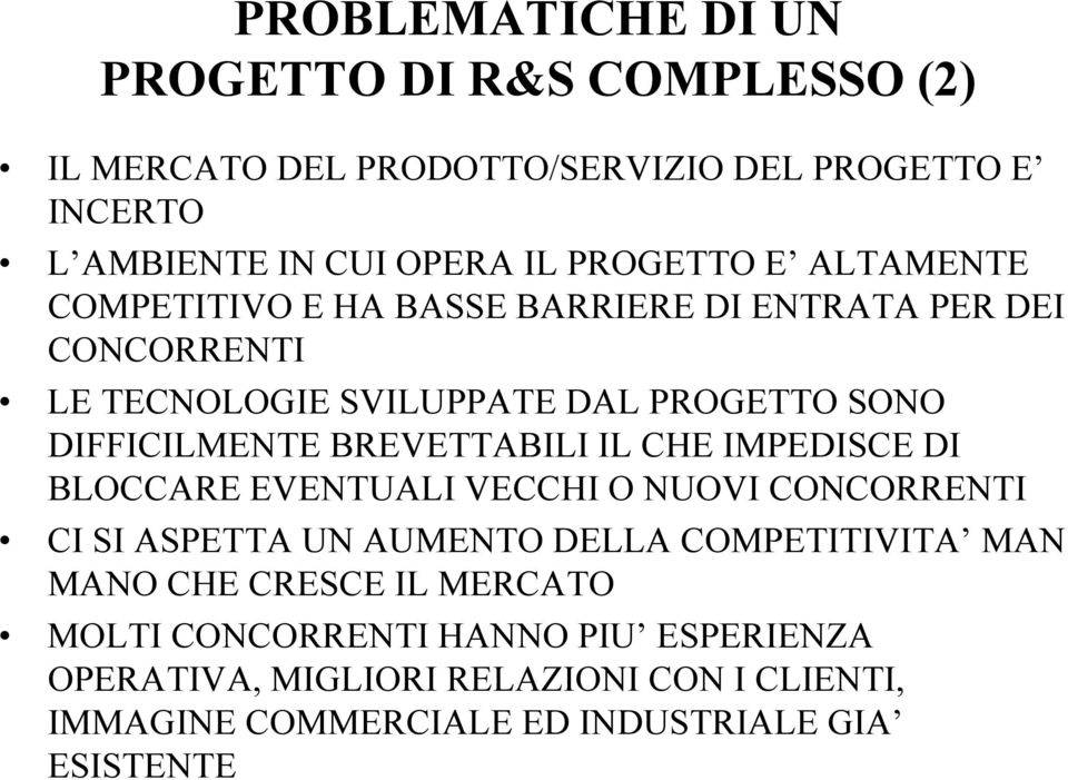 BREVETTABILI IL CHE IMPEDISCE DI BLOCCARE EVENTUALI VECCHI O NUOVI CONCORRENTI CI SI ASPETTA UN AUMENTO DELLA COMPETITIVITA MAN MANO CHE