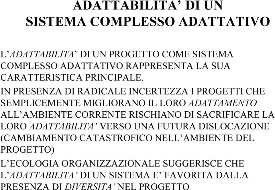 IN PRESENZA DI RADICALE INCERTEZZA I PROGETTI CHE SEMPLICEMENTE MIGLIORANO IL LORO ADATTAMENTO ALL AMBIENTE CORRENTE RISCHIANO DI