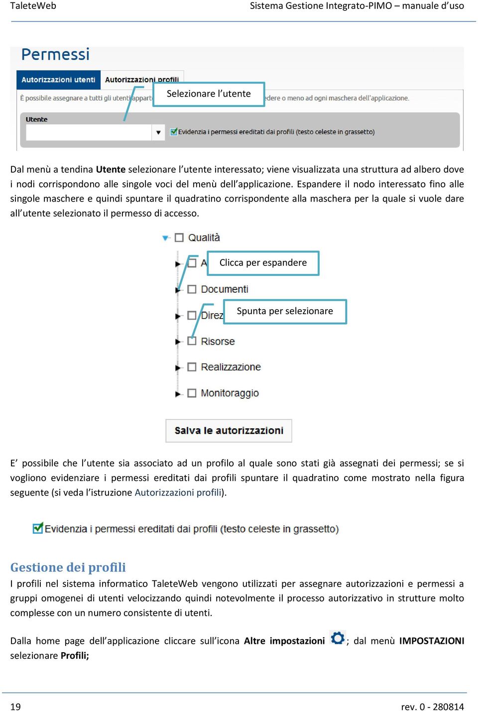 Clicca per espandere Spunta per selezionare E possibile che l utente sia associato ad un profilo al quale sono stati già assegnati dei permessi; se si vogliono evidenziare i permessi ereditati dai