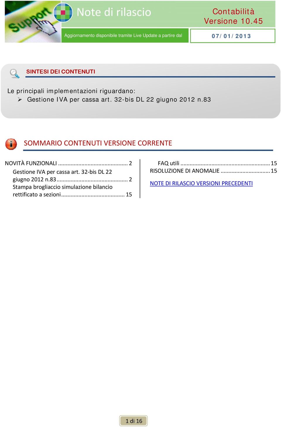 32-bis DL 22 giugno 2012 n.83 SOMMARIO CONTENUTI VERSIONE CORRENTE NOVITÀ FUNZIONALI... 2 Gestione IVA per cassa art.