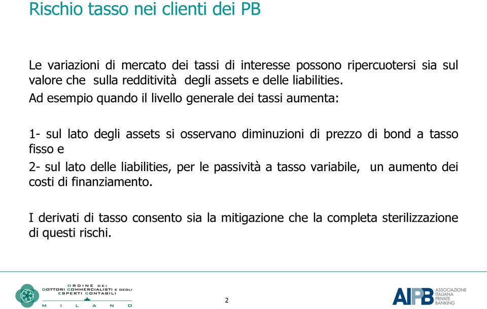 Ad esempio quando il livello generale dei tassi aumenta: 1- sul lato degli assets si osservano diminuzioni di prezzo di bond a