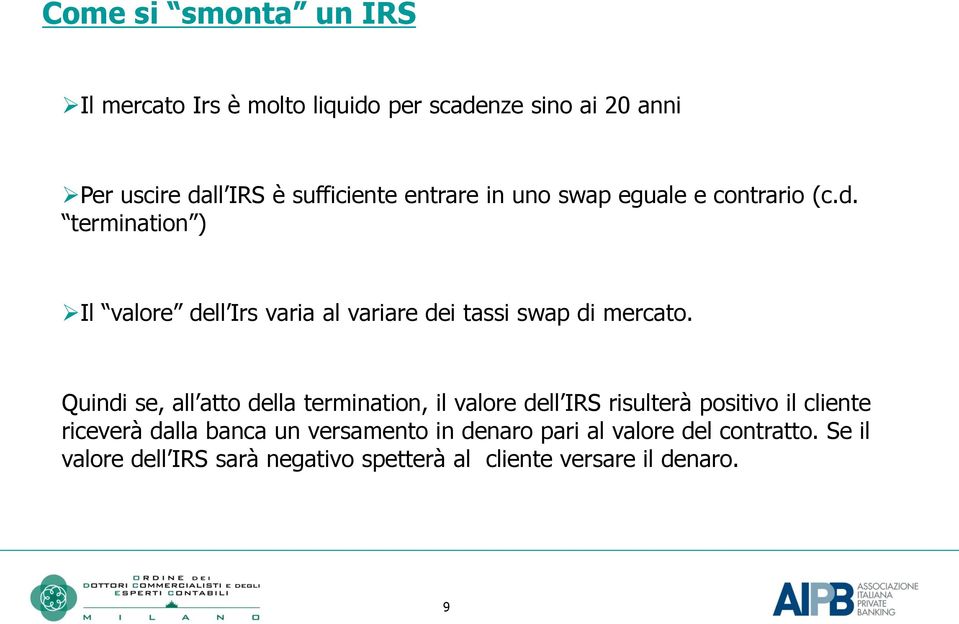 termination ) Il valore dell Irs varia al variare dei tassi swap di mercato.