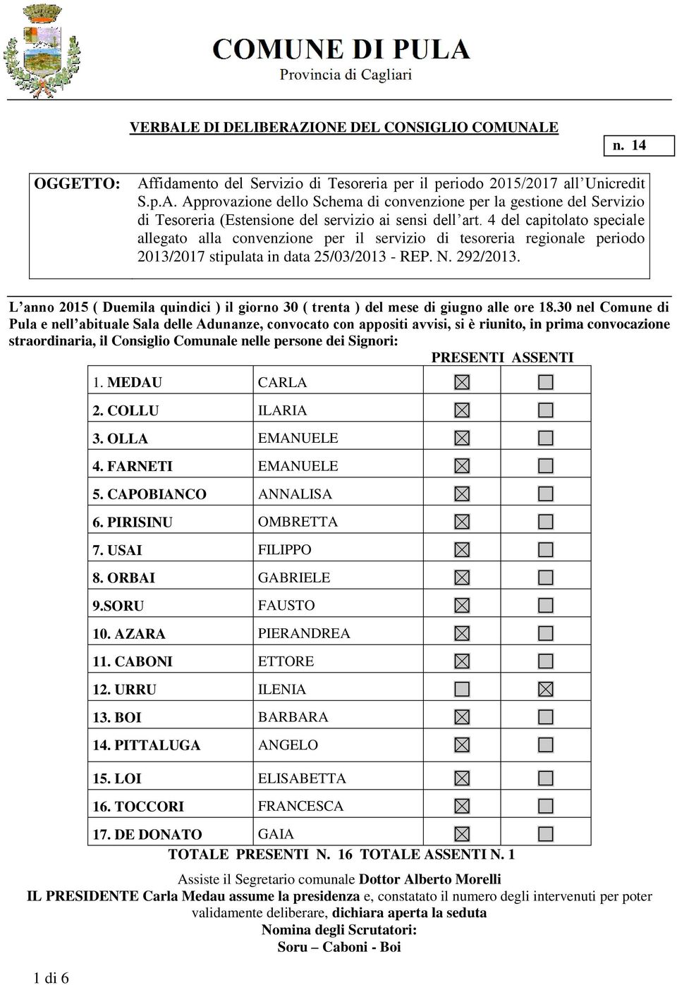 L anno 2015 ( Duemila quindici ) il giorno 30 ( trenta ) del mese di giugno alle ore 18.