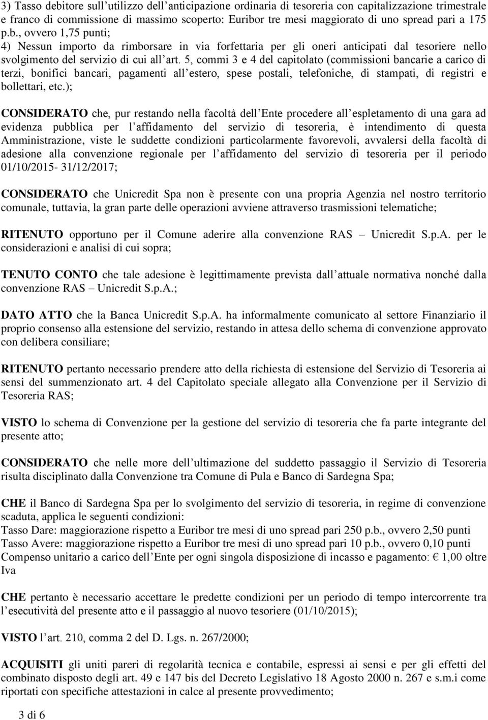 5, commi 3 e 4 del capitolato (commissioni bancarie a carico di terzi, bonifici bancari, pagamenti all estero, spese postali, telefoniche, di stampati, di registri e bollettari, etc.