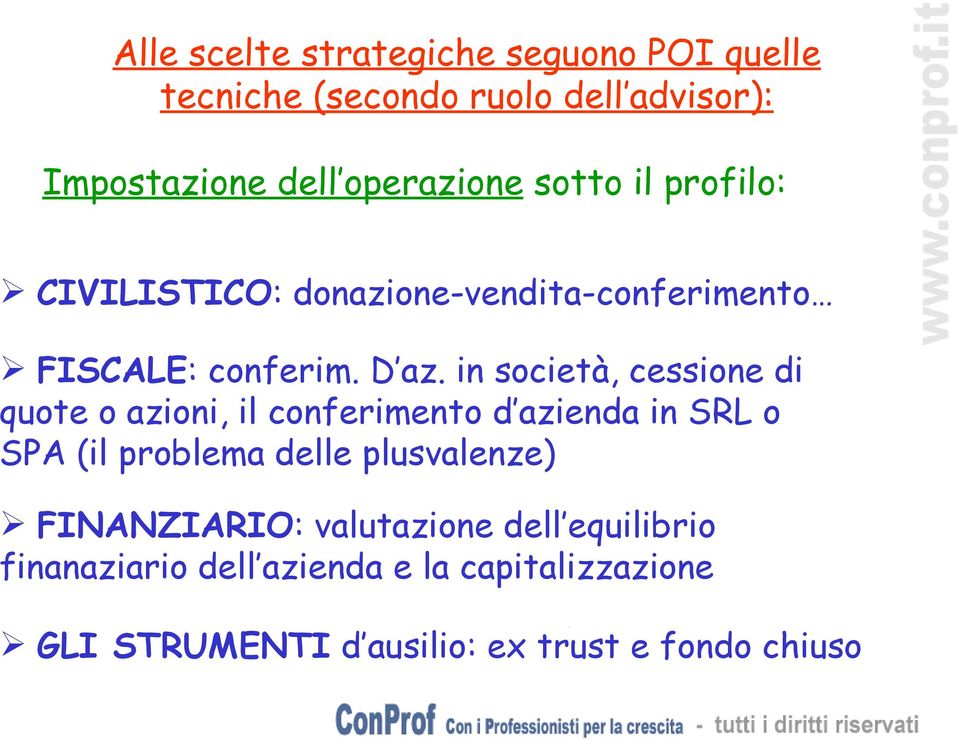 in società, cessione di quote o azioni, il conferimento d azienda in SRL o SPA (il problema delle plusvalenze)