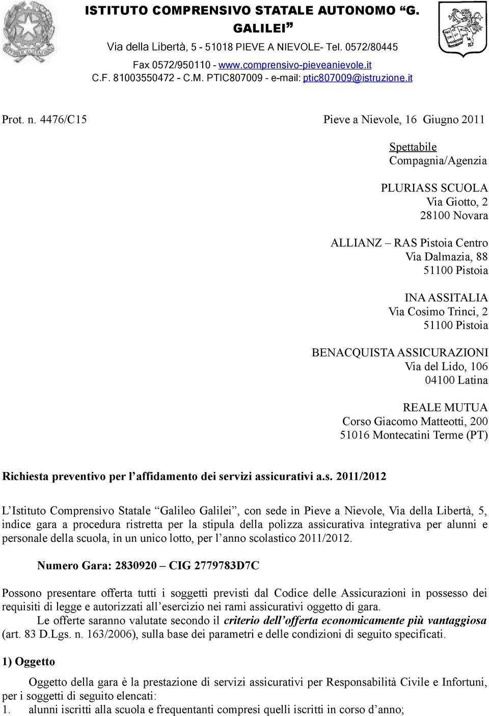 4476/C15 Pieve a Nievole, 16 Giugno 2011 Spettabile Compagnia/Agenzia PLURIASS SCUOLA Via Giotto, 2 28100 Novara ALLIANZ RAS Pistoia Centro Via Dalmazia, 88 51100 Pistoia INA ASSITALIA Via Cosimo