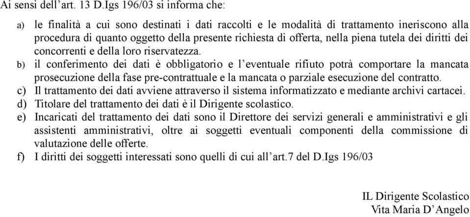 piena tutela dei diritti dei concorrenti e della loro riservatezza.