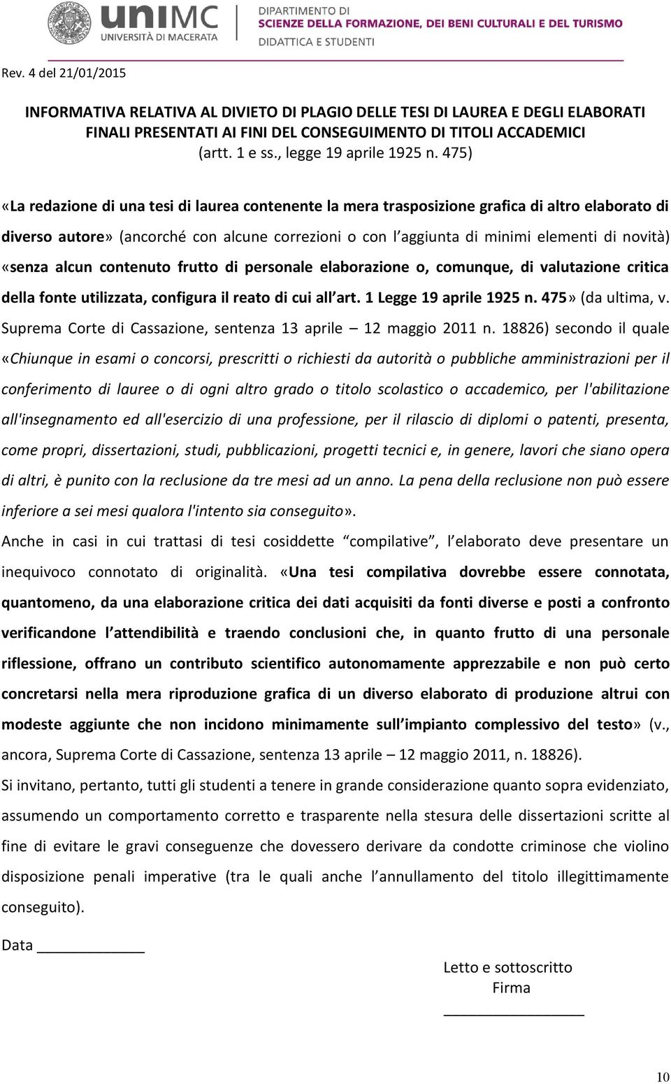 «senza alcun contenuto frutto di personale elaborazione o, comunque, di valutazione critica della fonte utilizzata, configura il reato di cui all art. 1 Legge 19 aprile 1925 n. 475» (da ultima, v.