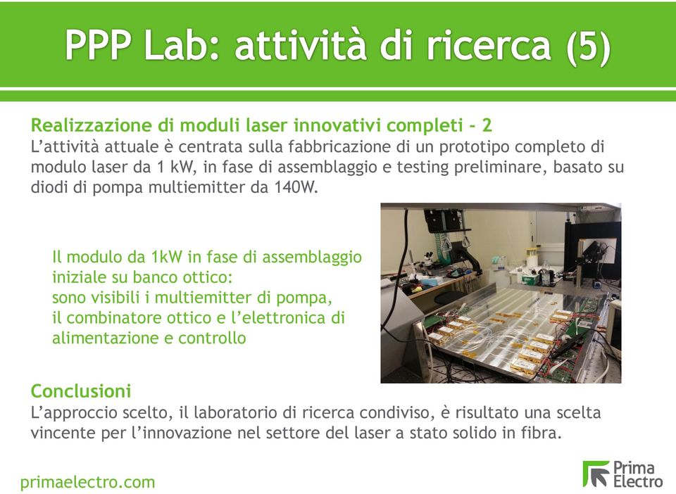 Il modulo da 1kW in fase di assemblaggio iniziale su banco ottico: sono visibili i multiemitter di pompa, il combinatore ottico e l elettronica di