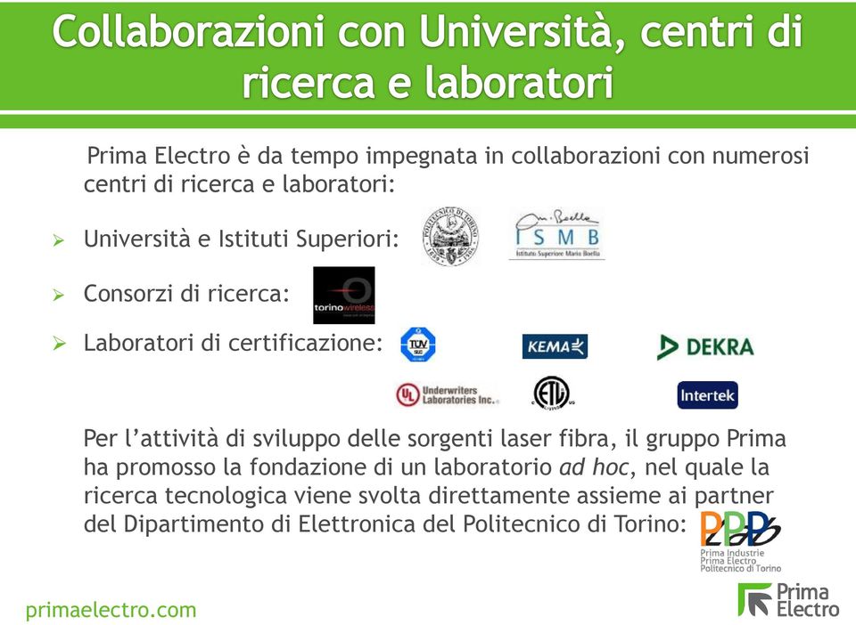 sorgenti laser fibra, il gruppo Prima ha promosso la fondazione di un laboratorio ad hoc, nel quale la ricerca