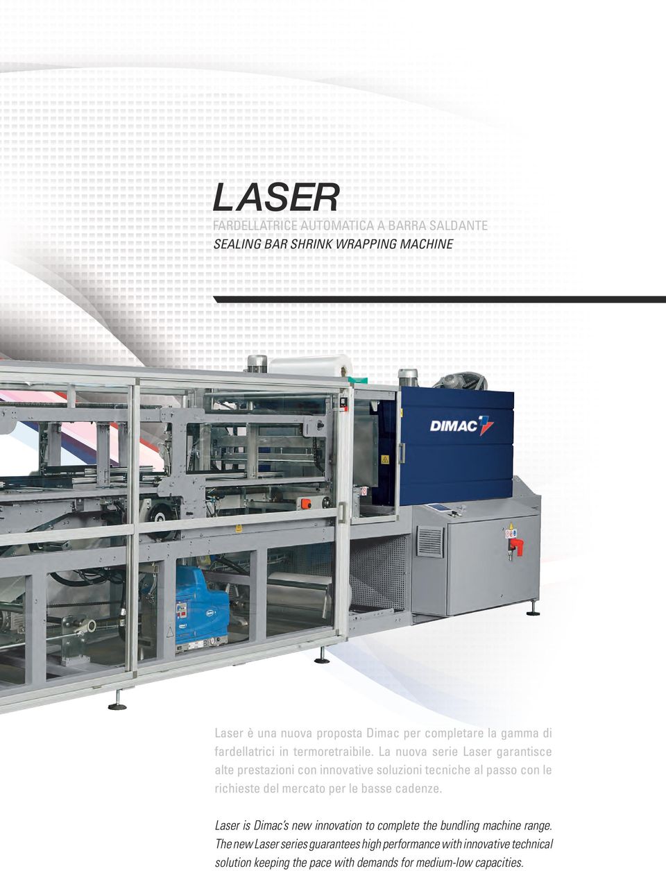 La nuova serie Laser garantisce alte prestazioni con innovative soluzioni tecniche al passo con le richieste del mercato per le basse