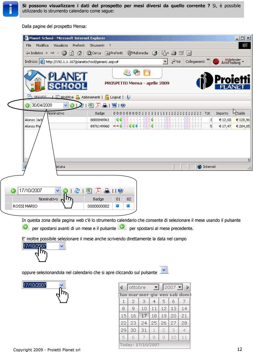 strumento calendario che consente di selezionare il mese usando il pulsante per spostarsi avanti di un mese e il pulsante per spostarsi al mese