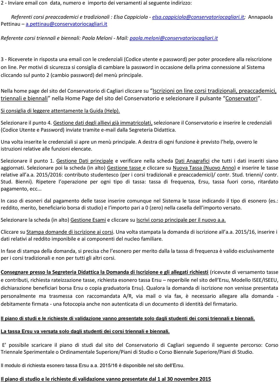 it 3 - Riceverete in risposta una email con le credenziali (Codice utente e password) per poter procedere alla reiscrizione on line.