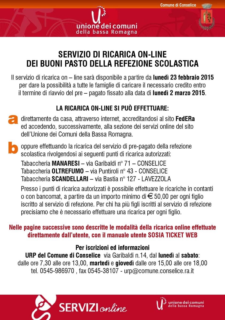 a b LA RICARICA ON-LINE SI PUÒ EFFETTUARE: direttamente da casa, attraverso internet, accreditandosi al sito FedERa ed accedendo, successivamente, alla sezione dei servizi online del sito dell Unione