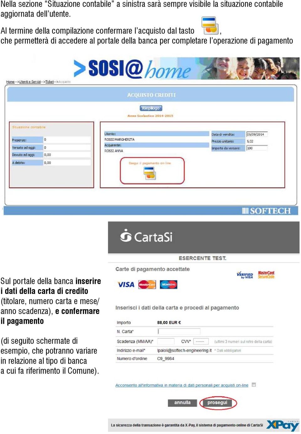 operazione di pagamento Sul portale della banca inserire i dati della carta di credito (titolare, numero carta e mese/ anno