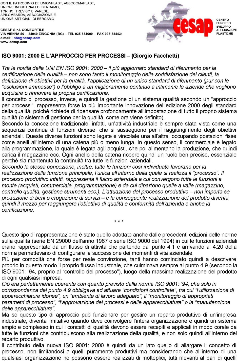 miglioramento continuo a intimorire le aziende che vogliono acquisire o rinnovare la propria certificazione.