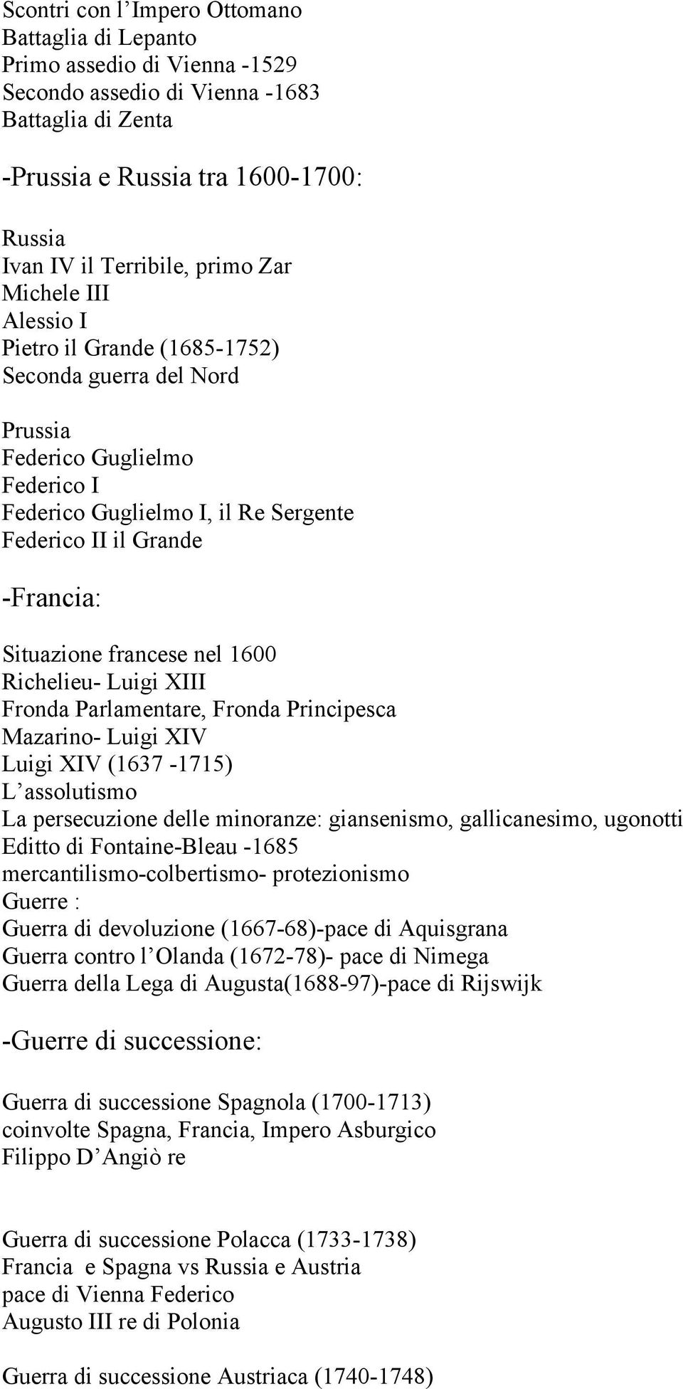 francese nel 1600 Richelieu- Luigi XIII Fronda Parlamentare, Fronda Principesca Mazarino- Luigi XIV Luigi XIV (1637-1715) L assolutismo La persecuzione delle minoranze: giansenismo, gallicanesimo,