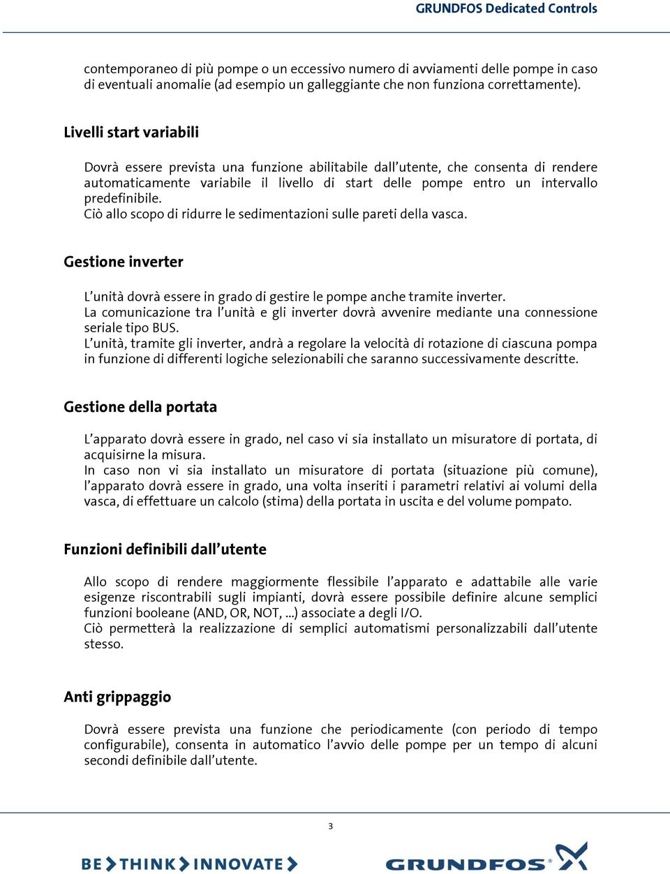 Ciò allo scopo di ridurre le sedimentazioni sulle pareti della vasca. Gestione inverter L unità dovrà essere in grado di gestire le pompe anche tramite inverter.