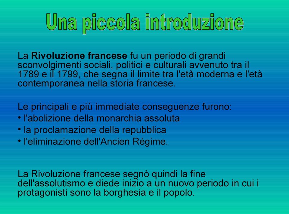 Le principali e più immediate conseguenze furono: l'abolizione della monarchia assoluta la proclamazione della repubblica