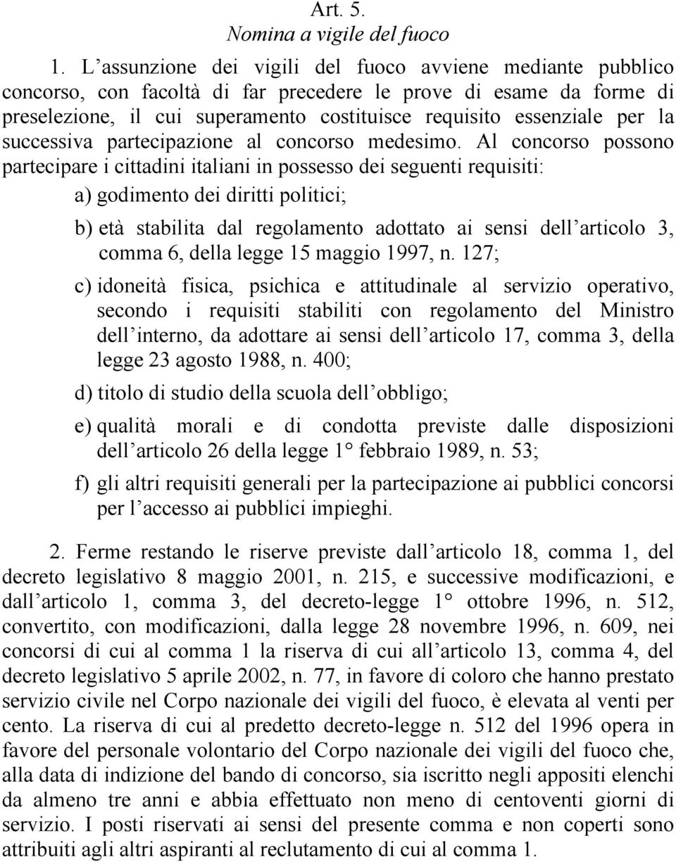 la successiva partecipazione al concorso medesimo.