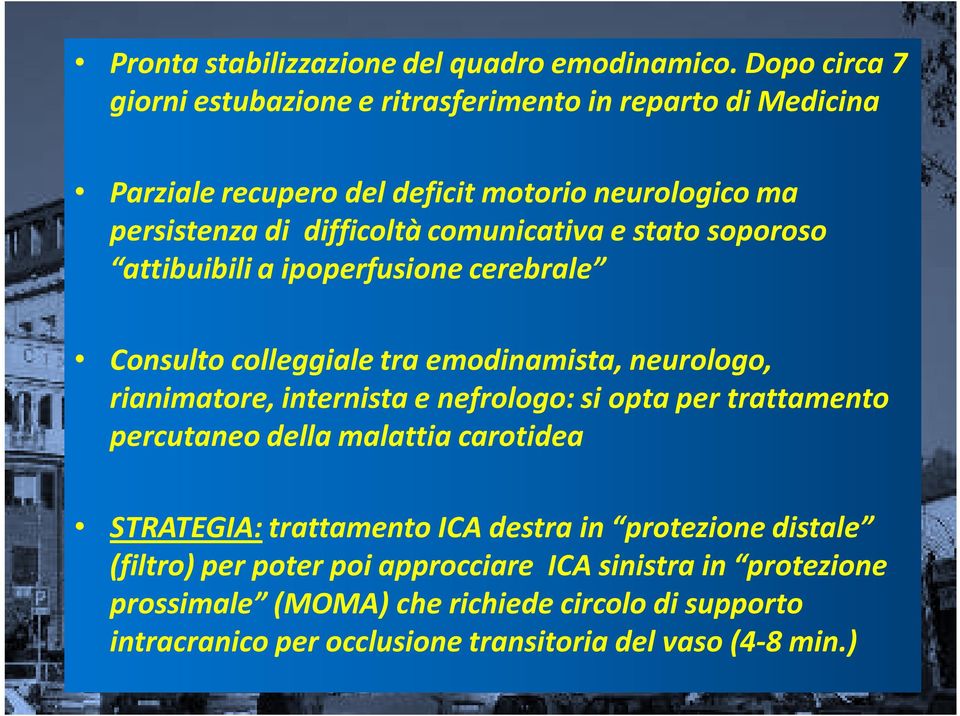 comunicativa e stato soporoso attibuibili a ipoperfusione cerebrale Consulto colleggiale tra emodinamista, neurologo, rianimatore, internista e nefrologo: si