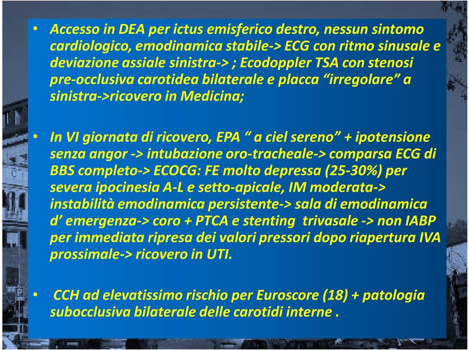 completo-> ECOCG: FE molto depressa (25-30%) per severa ipocinesia A-L e setto-apicale, IM moderata-> instabilità emodinamica persistente-> sala di emodinamica d emergenza-> coro + PTCA e stenting