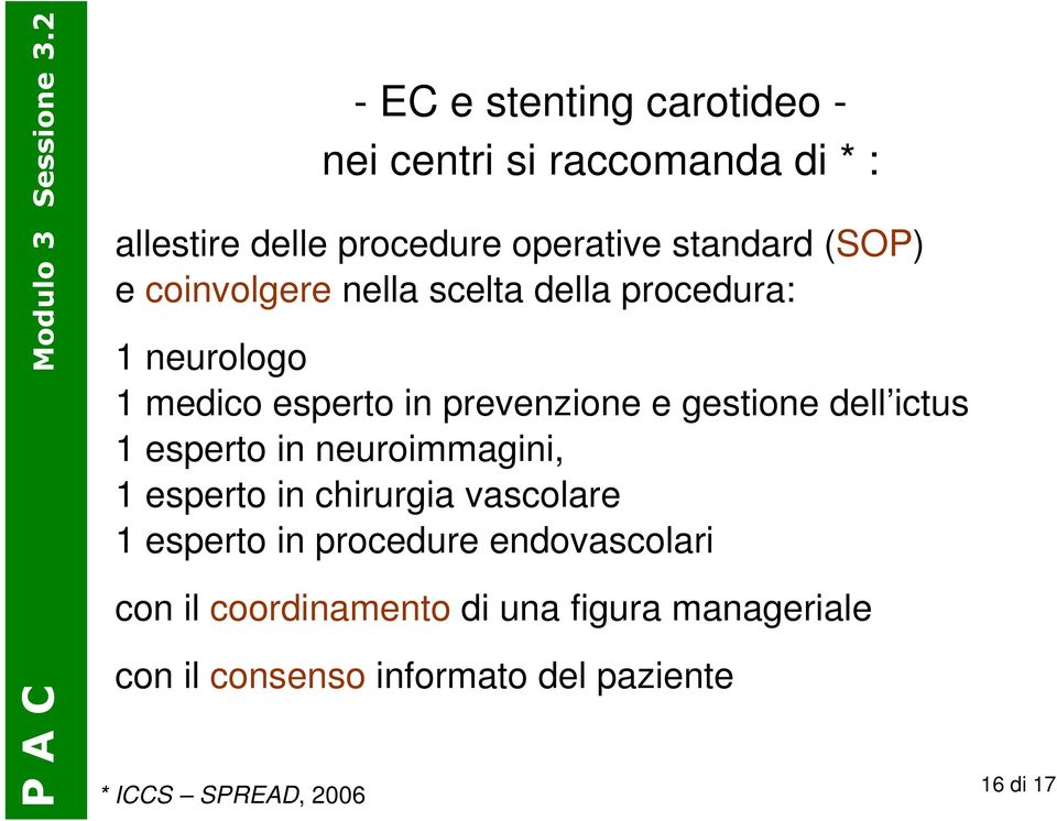 dell ictus 1 esperto in neuroimmagini, 1 esperto in chirurgia vascolare 1 esperto in procedure endovascolari