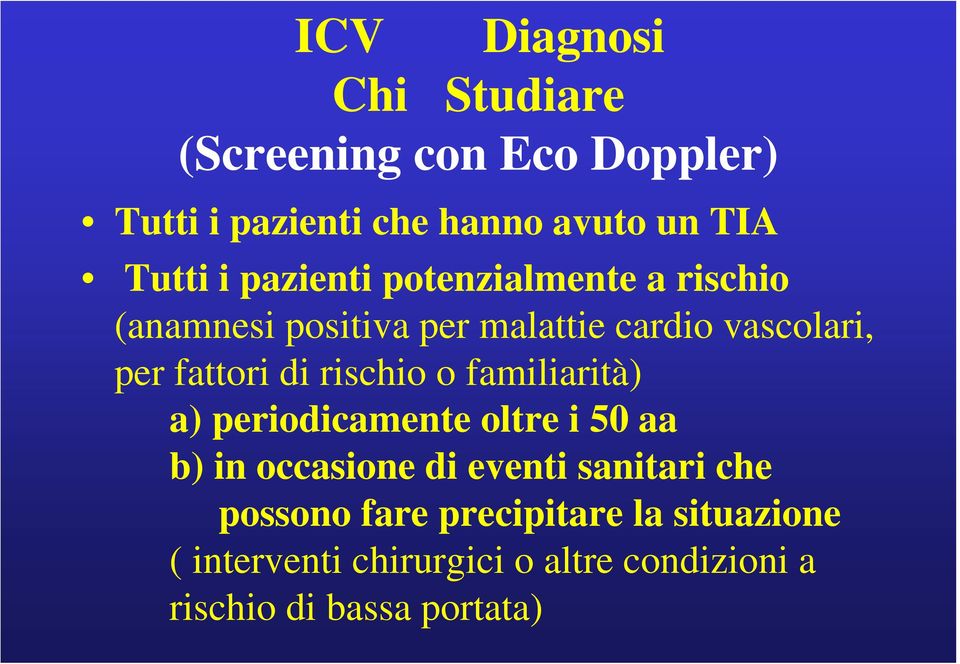 rischio o familiarità) a) periodicamente oltre i 50 aa b) in occasione di eventi sanitari che