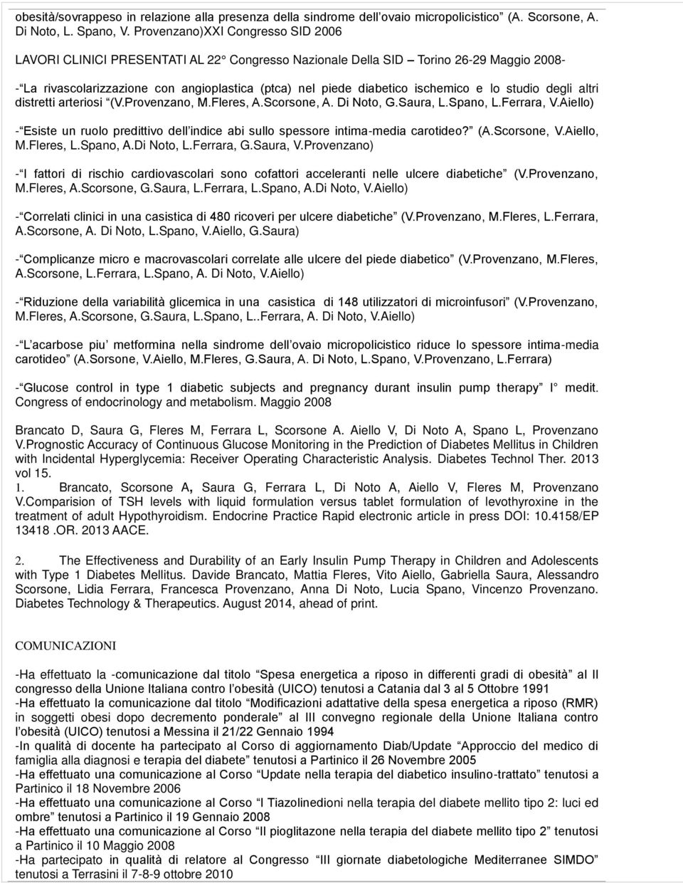 ischemico e lo studio degli altri distretti arteriosi (V.Provenzano, M.Fleres, A.Scorsone, A. Di Noto, G.Saura, L.Spano, L.Ferrara, V.