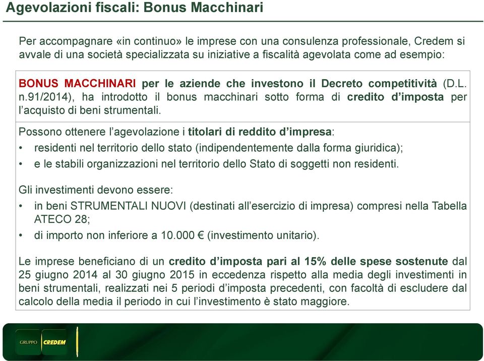 91/2014), ha introdotto il bonus macchinari sotto forma di credito d imposta per l acquisto di beni strumentali.