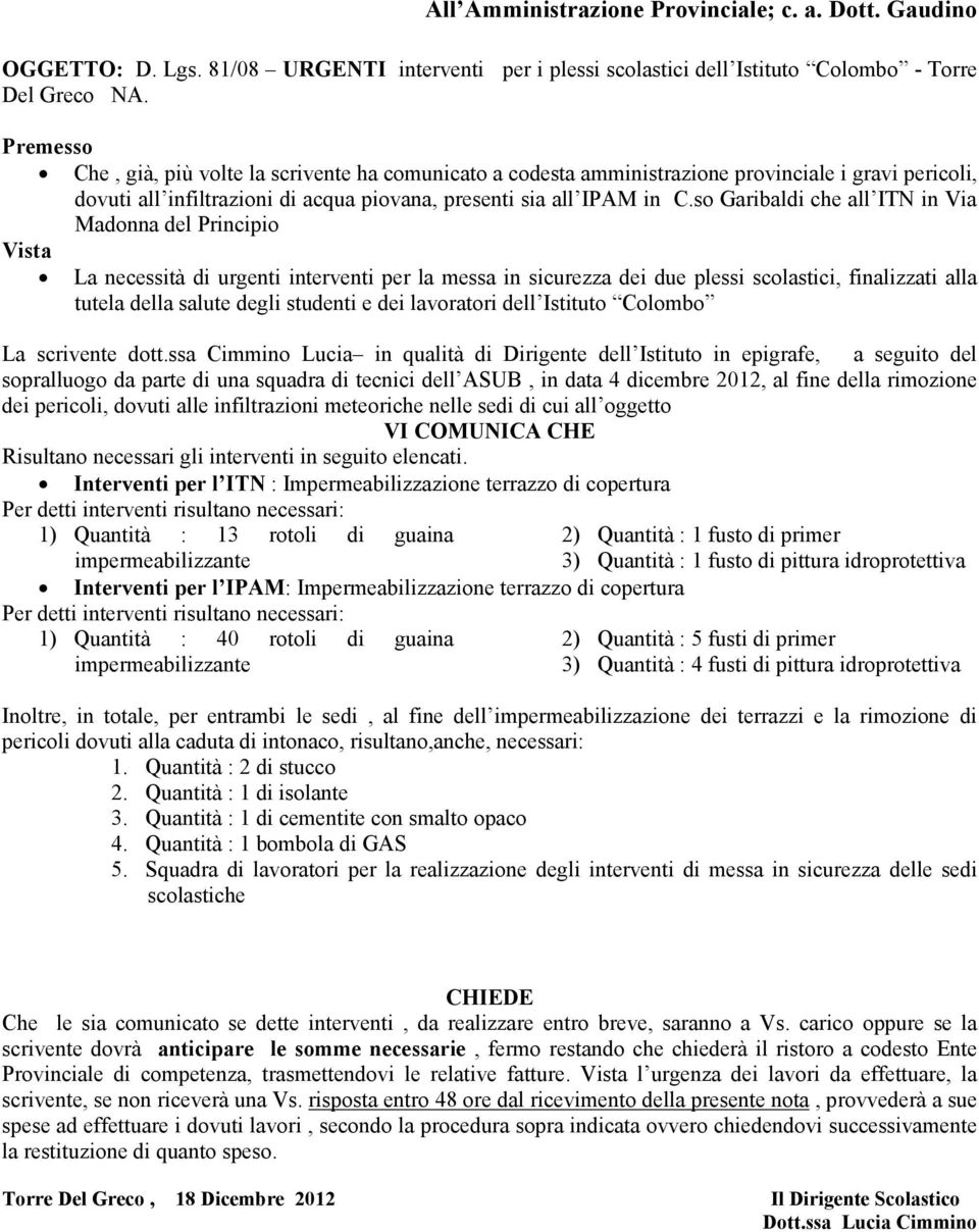 so Garibaldi che all ITN in Via Madonna del Principio Vista La necessità di urgenti interventi per la messa in sicurezza dei due plessi scolastici, finalizzati alla tutela della salute degli studenti