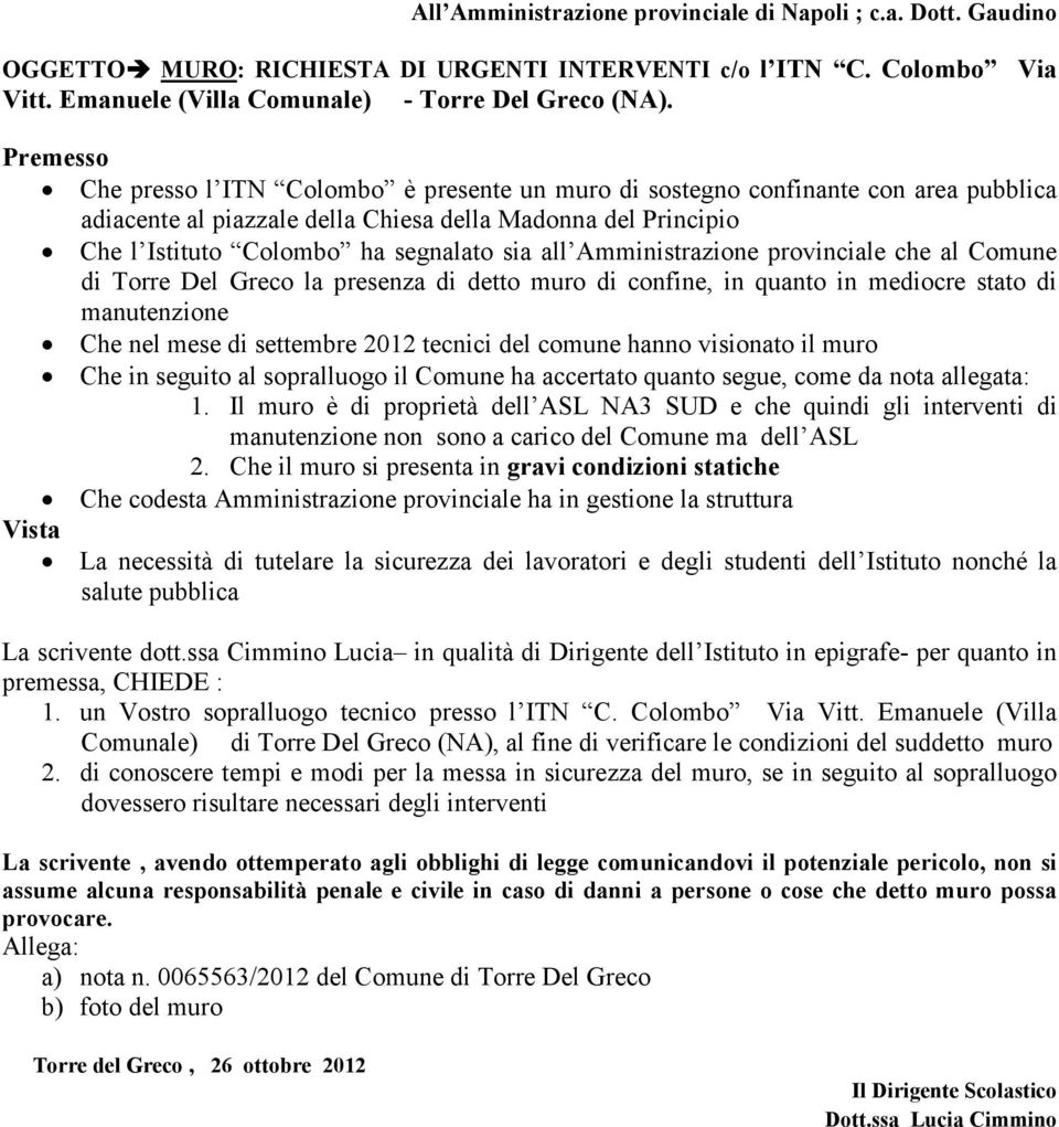 all Amministrazione provinciale che al Comune di Torre Del Greco la presenza di detto muro di confine, in quanto in mediocre stato di manutenzione Che nel mese di settembre 2012 tecnici del comune