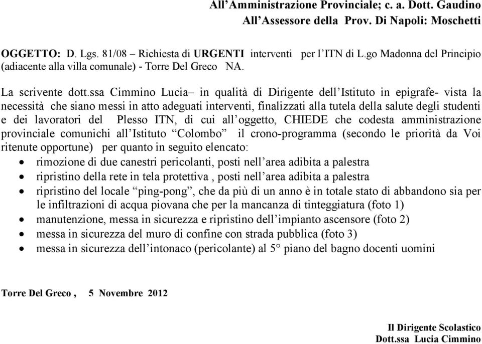 ssa Cimmino Lucia in qualità di Dirigente dell Istituto in epigrafe- vista la necessità che siano messi in atto adeguati interventi, finalizzati alla tutela della salute degli studenti e dei