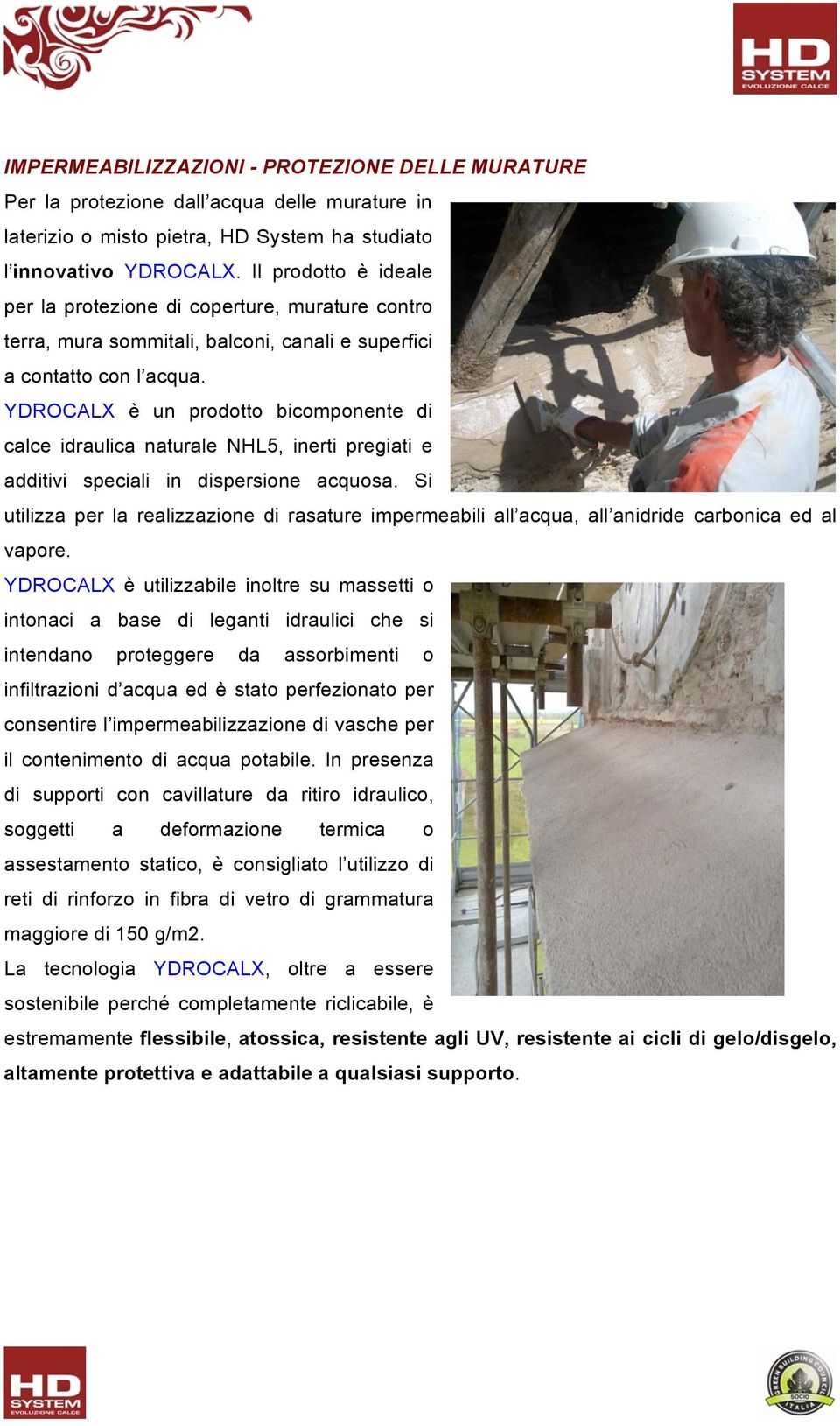 YDROCALX è un prodotto bicomponente di calce idraulica naturale NHL5, inerti pregiati e additivi speciali in dispersione acquosa.