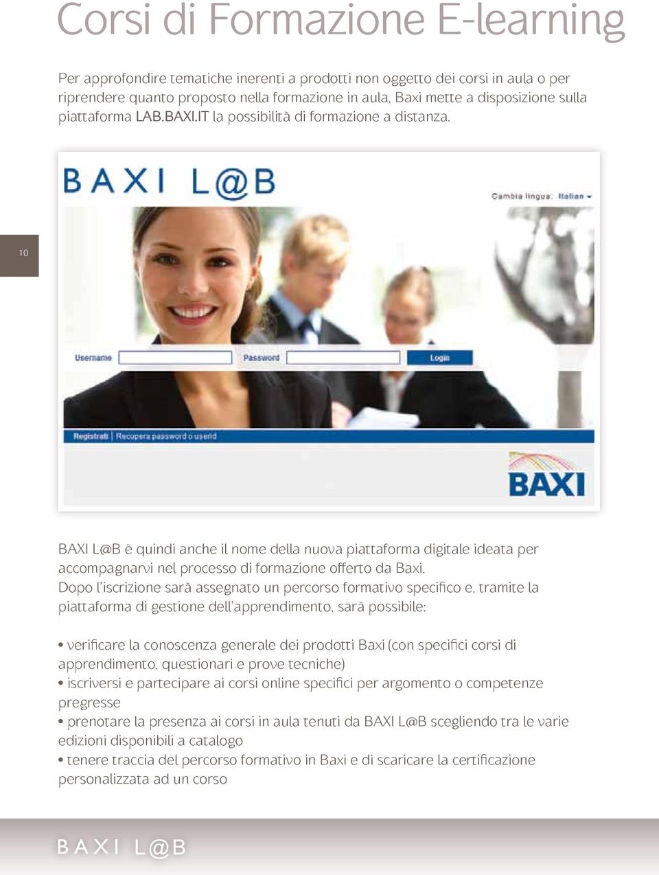 10 BAXI L@B è quindi anche il nome della nuova piattaforma digitale ideata per accompagnarvi nel processo di formazione offerto da Baxi.