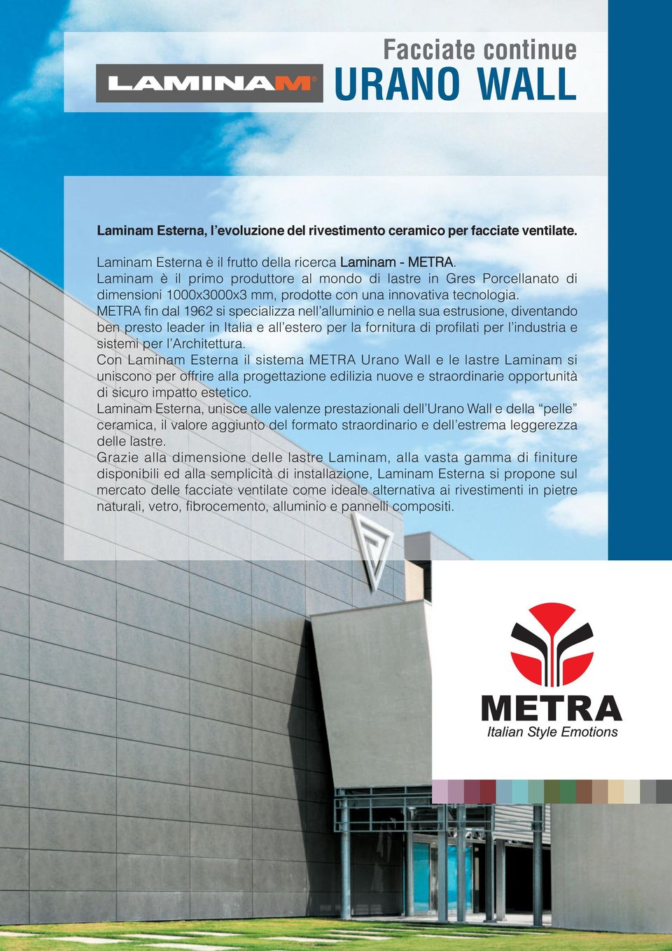 METRA fin dal 1962 si specializza nell alluminio e nella sua estrusione, diventando ben presto leader in Italia e all estero per la fornitura di profilati per l industria e sistemi per l Architettura.