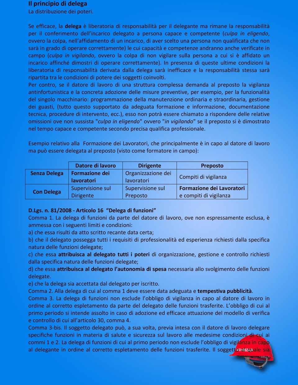 la colpa, nell affidamento di un incarico, di aver scelto una persona non qualificata che non sarà in grado di operare correttamente) le cui capacità e competenze andranno anche verificate in campo