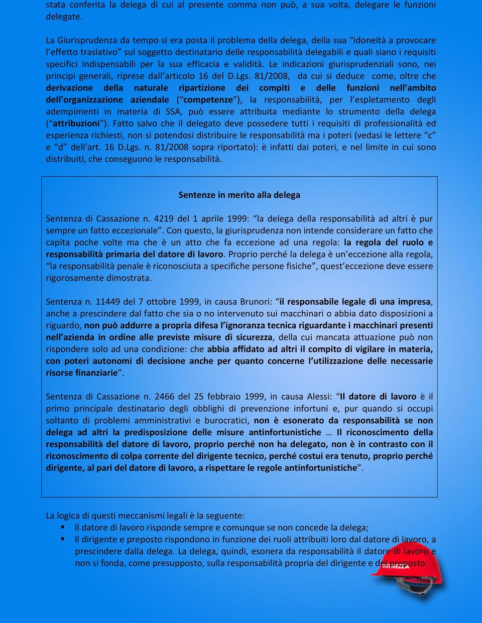 requisiti specifici indispensabili per la sua efficacia e validità. Le indicazioni giurisprudenziali sono, nei principi generali, riprese dall articolo 16 del D.Lgs.