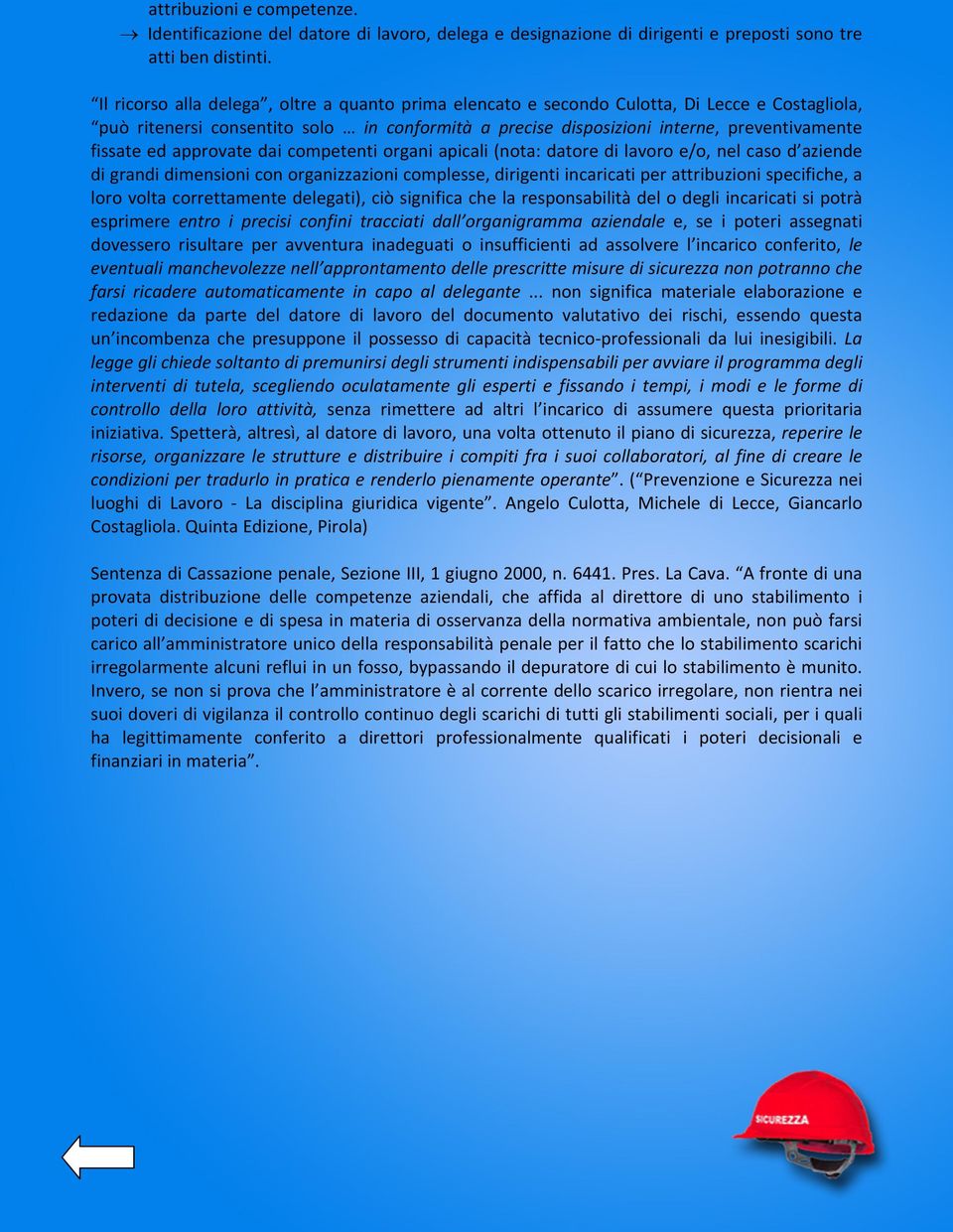 approvate dai competenti organi apicali (nota: datore di lavoro e/o, nel caso d aziende di grandi dimensioni con organizzazioni complesse, dirigenti incaricati per attribuzioni specifiche, a loro