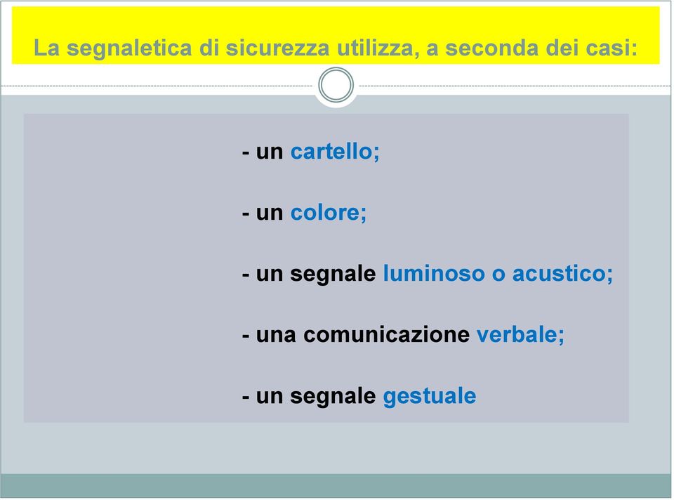 colore; - un segnale luminoso o acustico;