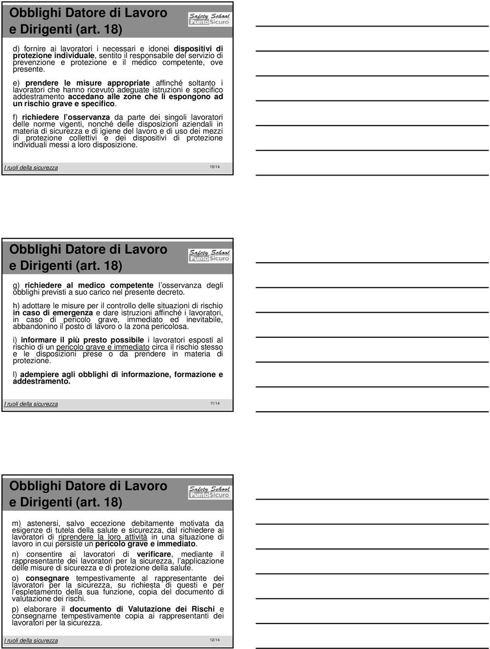 e) prendere le misure appropriate affinché soltanto i lavoratori che hanno ricevuto adeguateate istruzioniioni e specifico addestramento accedano alle zone che li espongono ad un rischio grave e