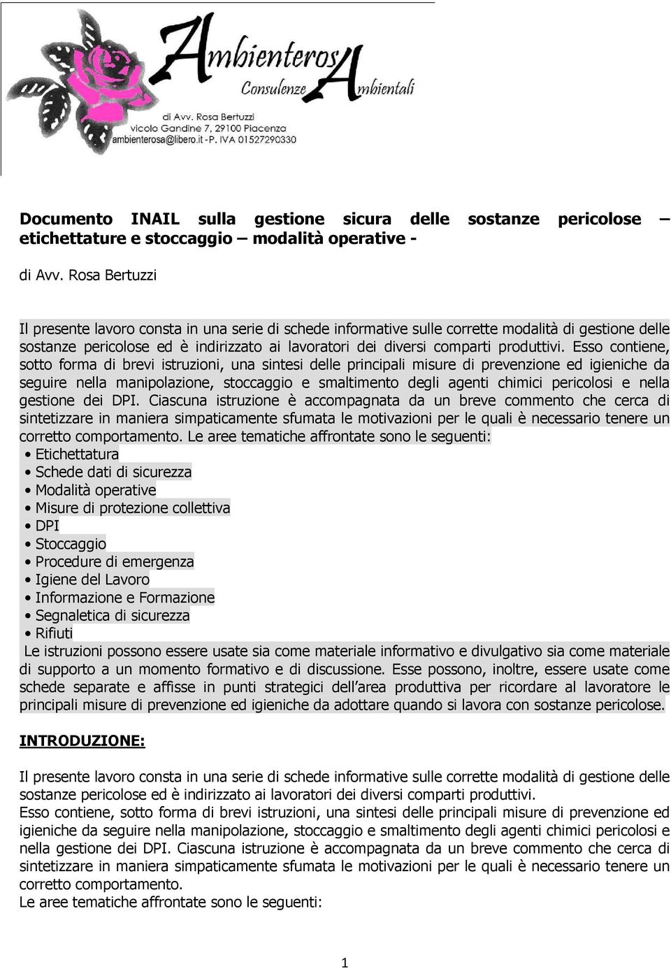 Esso contiene, sotto forma di brevi istruzioni, una sintesi delle principali misure di prevenzione ed igieniche da seguire nella manipolazione, stoccaggio e smaltimento degli agenti chimici