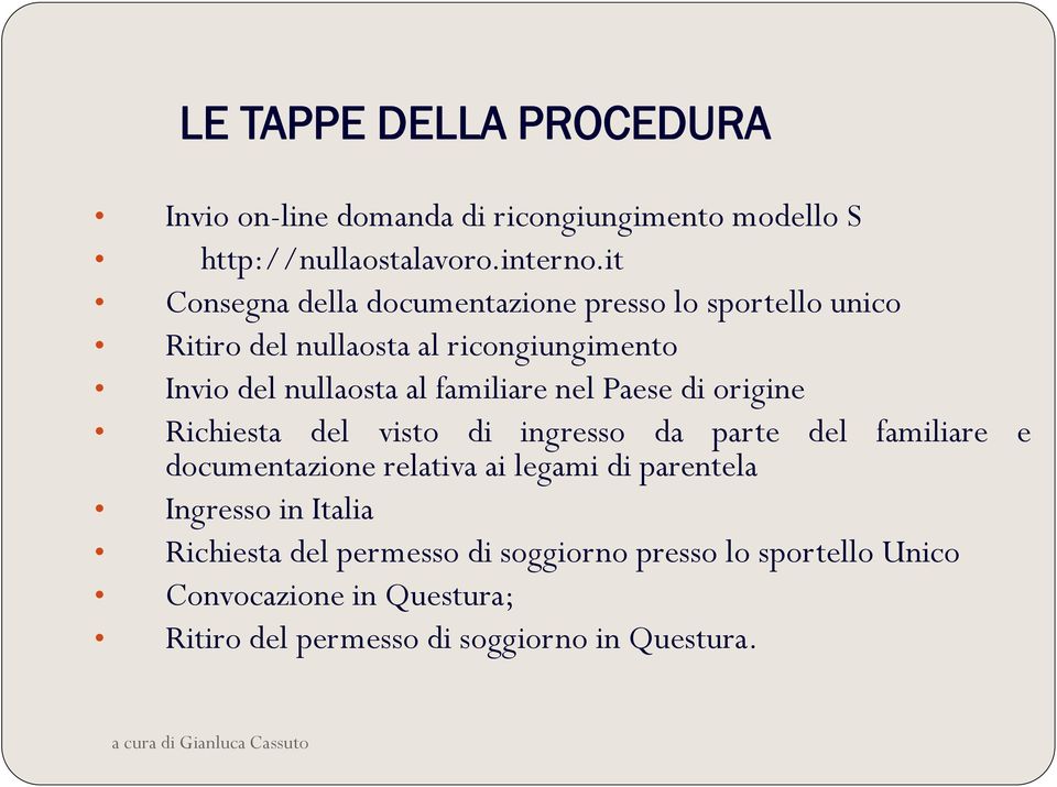 familiare nel Paese di origine Richiesta del visto di ingresso da parte del familiare e documentazione relativa ai legami di