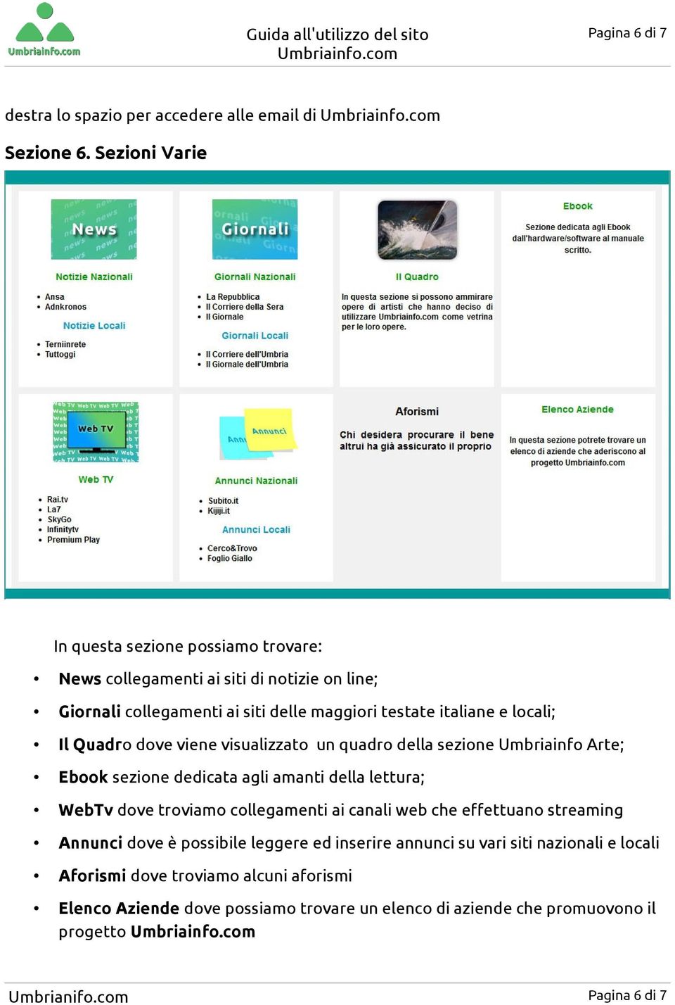 Il Quadro dove viene visualizzato un quadro della sezione Umbriainfo Arte; Ebook sezione dedicata agli amanti della lettura; WebTv dove troviamo collegamenti ai canali