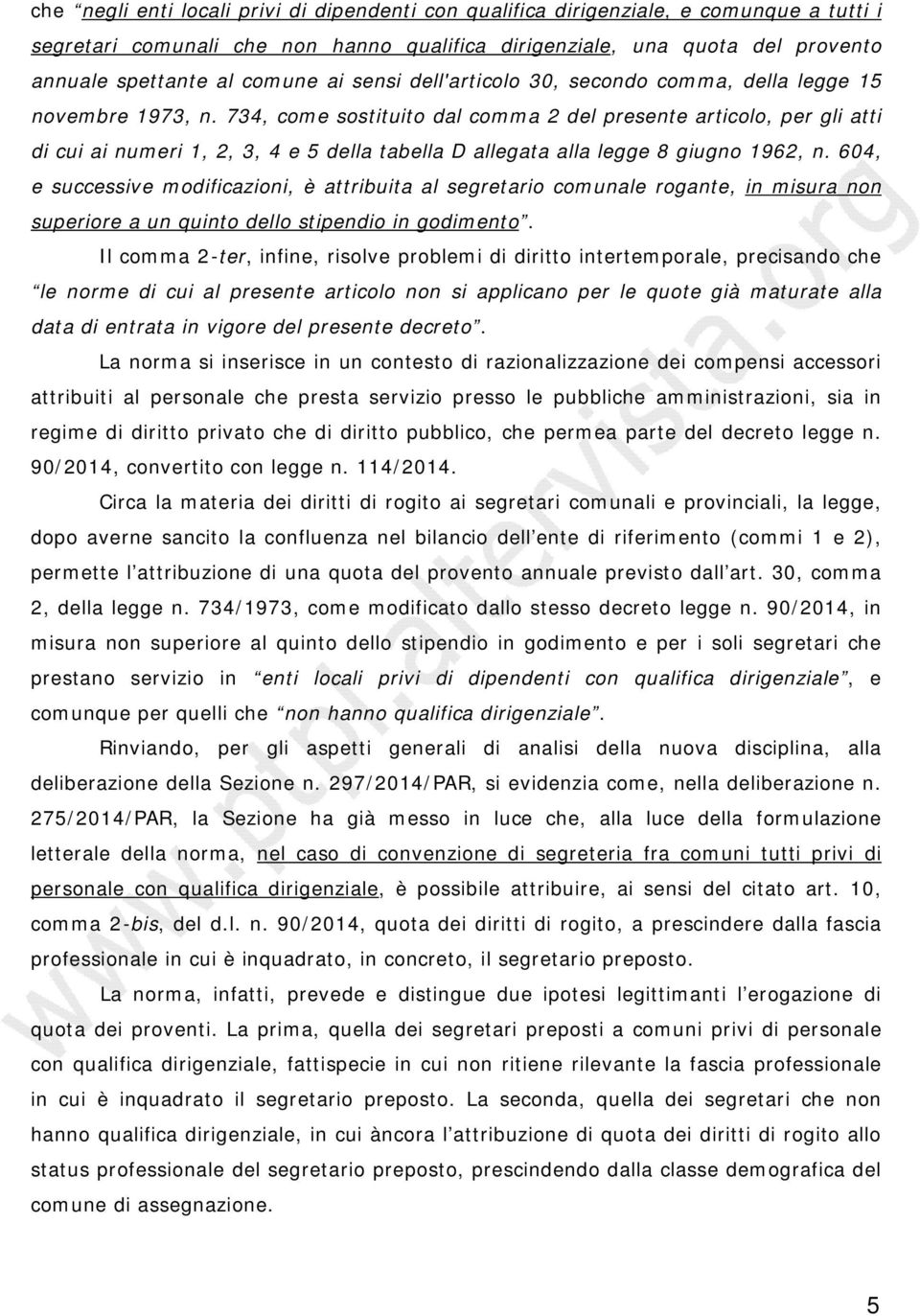 734, come sostituito dal comma 2 del presente articolo, per gli atti di cui ai numeri 1, 2, 3, 4 e 5 della tabella D allegata alla legge 8 giugno 1962, n.