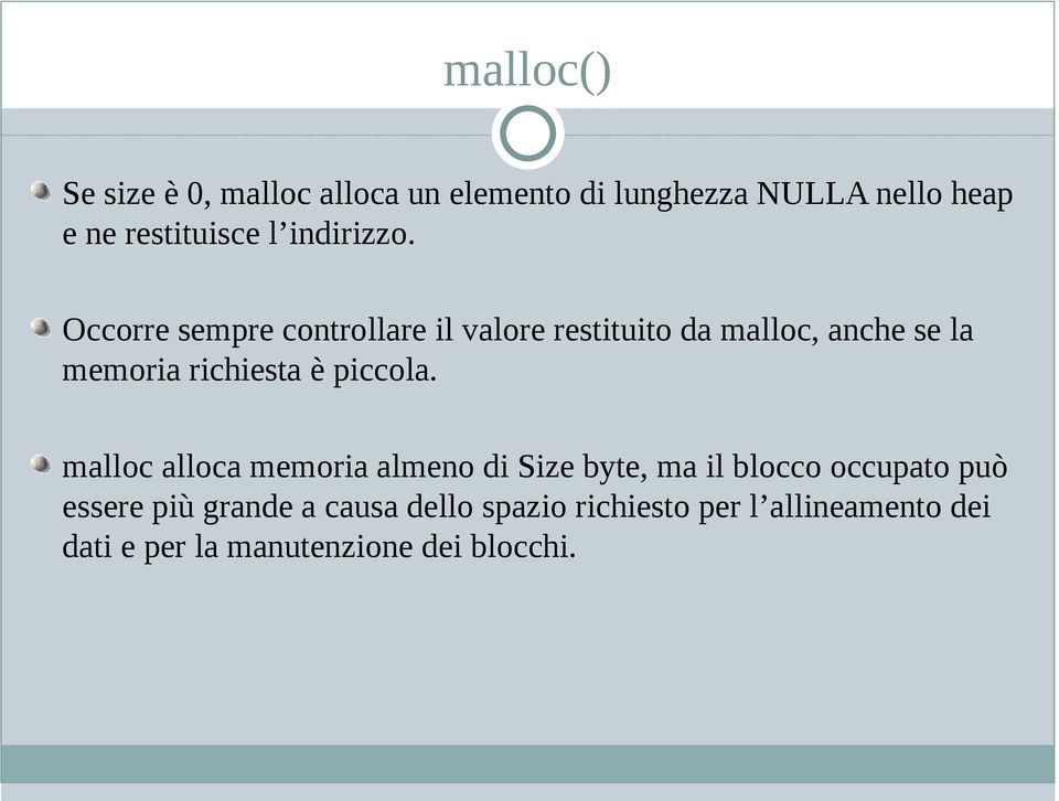 Occorre sempre controllare il valore restituito da malloc, anche se la memoria richiesta è