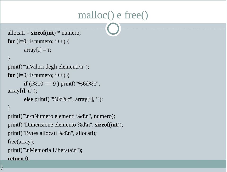 else printf("%6d%c", array[i], ' '); printf( \n\nnumero elementi %d\n", numero); printf("dimensione elemento