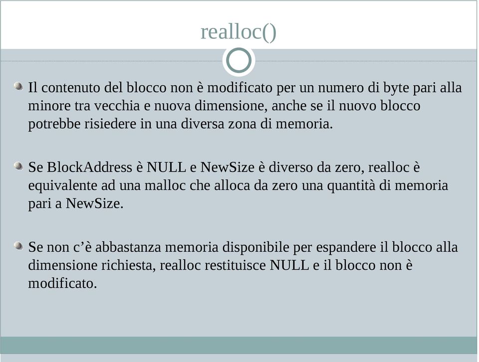 Se BlockAddress è NULL e NewSize è diverso da zero, realloc è equivalente ad una malloc che alloca da zero una quantità di