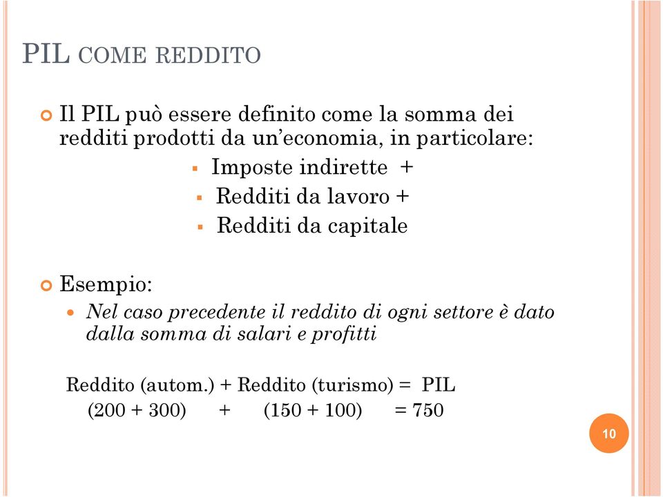 Esempio: Nel caso precedente il reddito di ogni settore è dato dalla somma di salari